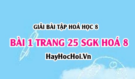 Giải bài 1 trang 25 SGK Hoá 8: Đơn chất, hợp chất - phân tử khái niệm và đặc điểm cấu tạo